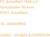 FC Schallfeld 1946 e.V. Gerolzhöfer Strasse 97511 Schallfeld  Tel. 09382/8936  mailto:  info@fc-schallfeld.de